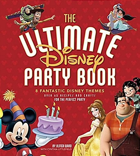 The Ultimate Disney Party Book: 8 Fantastic Themes, Over 65 Recipes and Crafts for the Perfect Party (Hardcover)