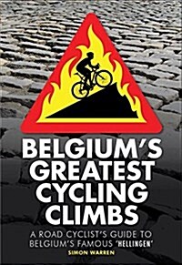 Belgiums Greatest Cycling Climbs : A Road Cyclists Guide to Belgiums Famous Hellingen (Paperback)