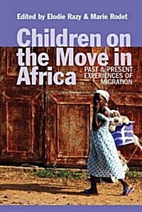 Children on the Move in Africa : Past and Present Experiences of Migration (Hardcover)