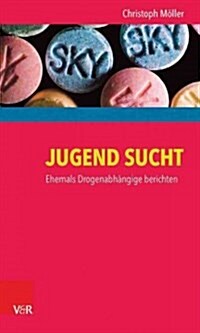 Jugend Sucht: Ehemals Drogenabhangige Berichten (Paperback, 4)