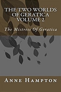 The Two Worlds of Geratica Volume 2: The Mistress of Geratica (Paperback)