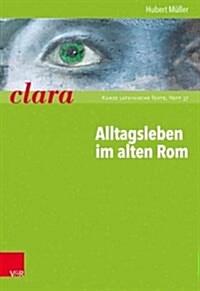 Alltagsleben Im Alten ROM: Clara. Kurze Lateinische Texte (Paperback)