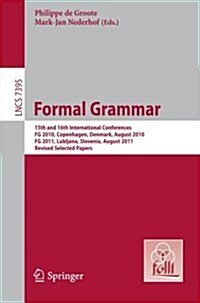 Formal Grammar: 15th and 16th International Conference on Formal Grammarfg 2010 Copenhagen, Denmark, August 2010fg 2011 Lubljana, Slov (Paperback, 2012)