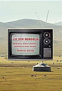 Live from Mongolia: From Wall Street Banker to Mongolian News Anchor (Paperback)