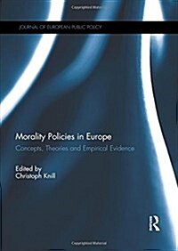 Morality Policies in Europe : Concepts, Theories and Empirical Evidence (Paperback)