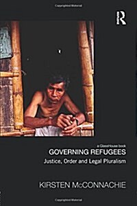 Governing Refugees : Justice, Order and Legal Pluralism (Paperback)