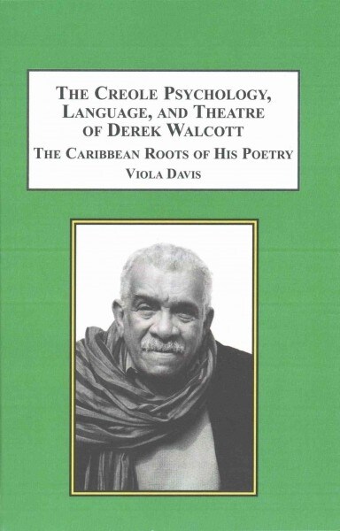 The Creole Psychology, Language, and Theatre of Derek Walcott (Hardcover)