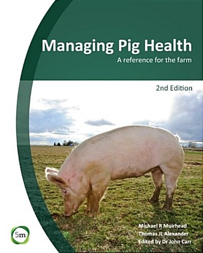 Managing Pig Health 2nd Edition: A Reference for the Farm (Hardcover)