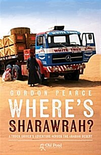 Wheres Sharawrah? : A Truck Drivers Adventure Across the Arabian Desert (Paperback)