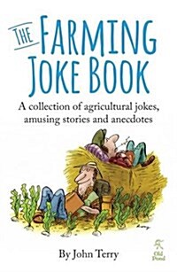 The Farming Joke Book : A Collection of Agricultural Jokes, Amusing Stories and Anecdotes (Paperback)