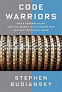 Code Warriors: Nsas Codebreakers and the Secret Intelligence War Against the Soviet Union (Hardcover, Deckle Edge)