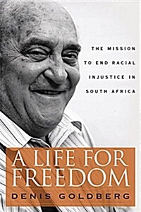 A Life for Freedom: The Mission to End Racial Injustice in South Africa (Hardcover)