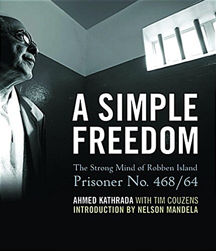 A Simple Freedom: The Strong Mind of Robben Island Prisoner No. 468/64 (Hardcover)