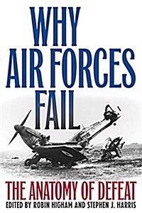 Why Air Forces Fail: The Anatomy of Defeat (Paperback, 2)