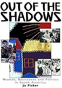 Out of the Shadows: Women, Resistance and Politics in South America (Hardcover)