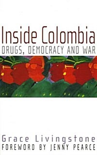 Inside Colombia : Drugs, Democracy and War (Paperback)