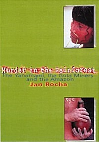 Murder in the Rainforest : The Yanomami, the Gold Miners and the Amazon (Paperback)