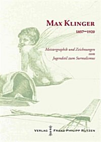 Max Klinger 1857 - 1920: Meistergraphik Und Zeichnungen Vom Jugendstil Zum Surrealismus (Paperback)