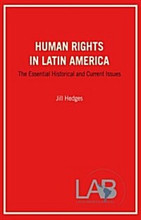 Human Rights in Latin America : The Essential Historical and Current Issues (Paperback)