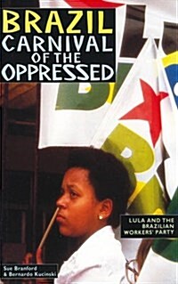 Brazil: Carnival of the Oppressed : Lula and the Brazilian Workers Party (Paperback)