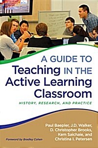 A Guide to Teaching in the Active Learning Classroom: History, Research, and Practice (Paperback)