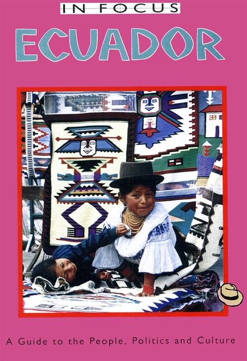 Ecuador In Focus : A Guide to the People, Politics and Culture (Paperback)