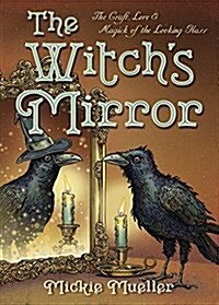 The Witchs Mirror: The Craft, Lore & Magick of the Looking Glass (Paperback)
