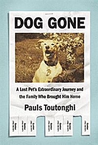 Dog Gone: A Lost Pets Extraordinary Journey and the Family Who Brought Him Home (Hardcover)