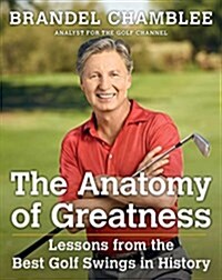 The Anatomy of Greatness: Lessons from the Best Golf Swings in History (Hardcover)