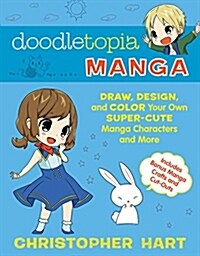 Doodletopia Manga: Draw, Design, and Color Your Own Super-Cute Manga Characters and More (Paperback)