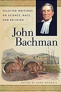 John Bachman: Selected Writings on Science, Race, and Religion (Paperback)