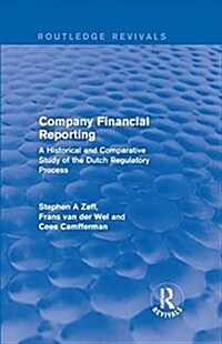 Company Financial Reporting : A Historical and Comparative Study of the Dutch Regulatory Process (Hardcover)