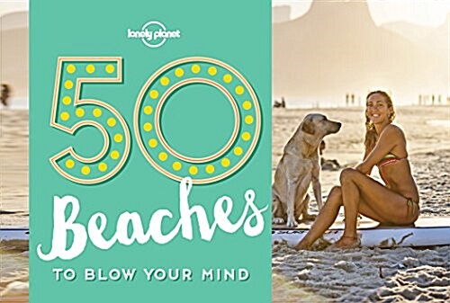 50 Beaches to Blow Your Mind (Paperback)