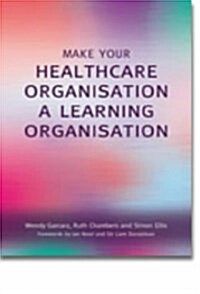 Make Your Healthcare Organisation a Learning Organisation (Paperback)