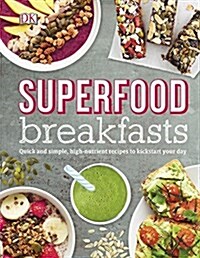 Superfood Breakfasts: Quick and Simple, High-Nutrient Recipes to Kickstart Your Day (Hardcover)