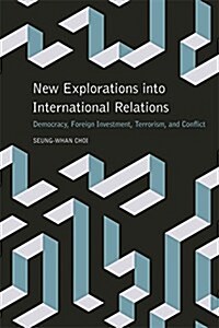 New Explorations Into International Relations: Democracy, Foreign Investment, Terrorism, and Conflict (Paperback)