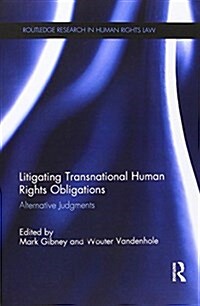 Litigating Transnational Human Rights Obligations : Alternative Judgments (Paperback)
