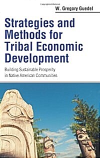 Strategies and Methods for Tribal Economic Development (Paperback)