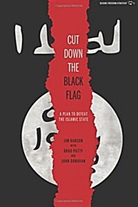 Cut Down the Black Flag: A Plan to Defeat the Islamic State (Paperback)