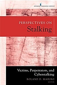 Perspectives on Stalking: Victims, Perpetrators, and Cyberstalking (Paperback)