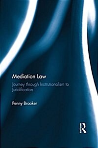 Mediation Law : Journey Through Institutionalism to Juridification (Paperback)