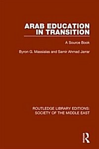 Arab Education in Transition : A Source Book (Hardcover)