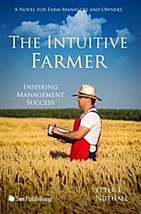 The Intuitive Farmer: Inspiring Management Success (Paperback)