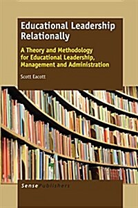 Educational Leadership Relationally: A Theory and Methodology for Educational Leadership, Management and Administration (Paperback)