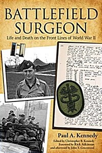 Battlefield Surgeon: Life and Death on the Front Lines of World War II (Hardcover)