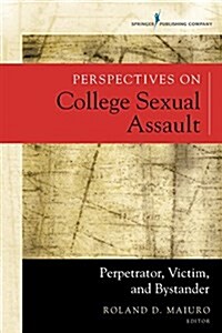 Perspectives on College Sexual Assault: Perpetrator, Victim, and Bystander (Paperback)