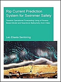 Rip Current Prediction System for Swimmer Safety : Towards Operational Forecasting Using a Process Based Model and Nearshore Bathymetry from Video (Paperback)