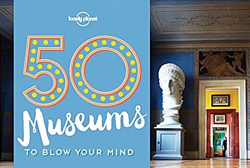 50 Museums to Blow Your Mind (Paperback)