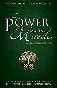 The Power of Making Miracles: Supercharge Your Mind and Rejuvenate Your Health (Paperback)