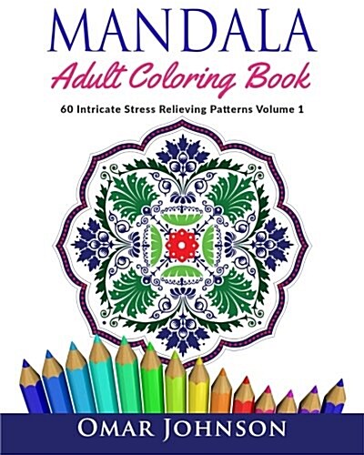 Mandala Adult Coloring Book: 60 Intricate Stress Relieving Patterns Volume 1 (Paperback)